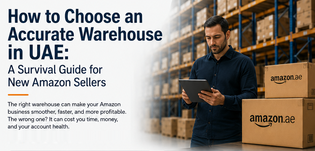 How to Choose an Accurate Warehouse in UAE: A Survival Guide for New Amazon Sellers how to choose a warehouse in uae